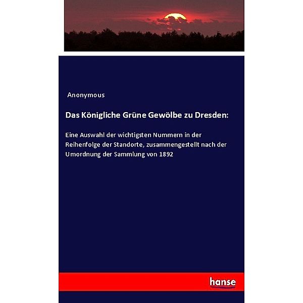 Das Königliche Grüne Gewölbe zu Dresden:, Anonym