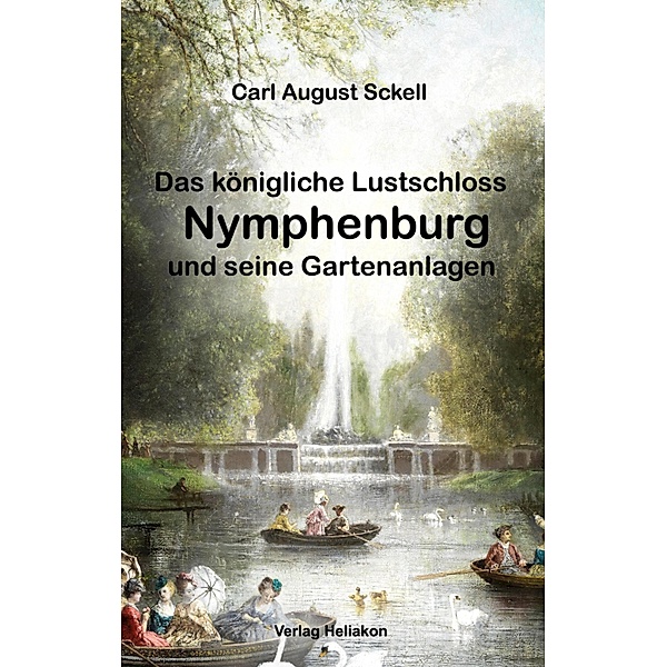 Das königliche Lustschloss Nymphenburg und seinen Gartenanlagen, Carl August Sckell