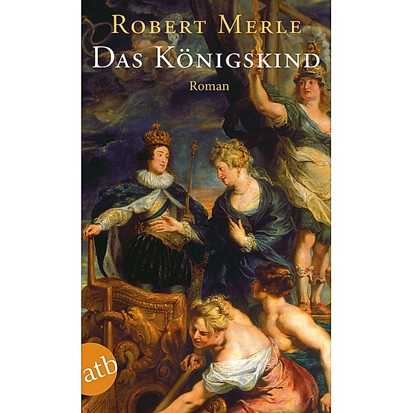 Das Königskind / Fortune de France Bd.8, Robert Merle