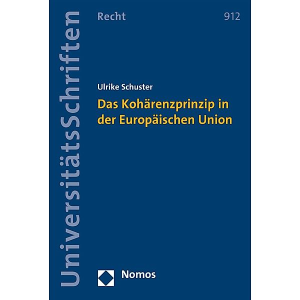 Das Kohärenzprinzip in der Europäischen Union / Nomos Universitätsschriften - Recht Bd.912, Ulrike Schuster