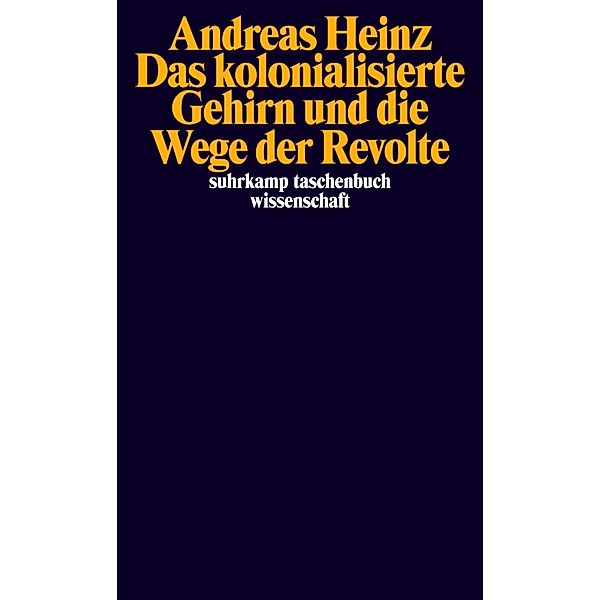 Das kolonialisierte Gehirn und die Wege der Revolte, Andreas Heinz