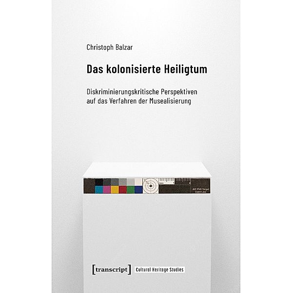 Das kolonisierte Heiligtum / Cultural Heritage Studies Bd.4, Christoph Balzar