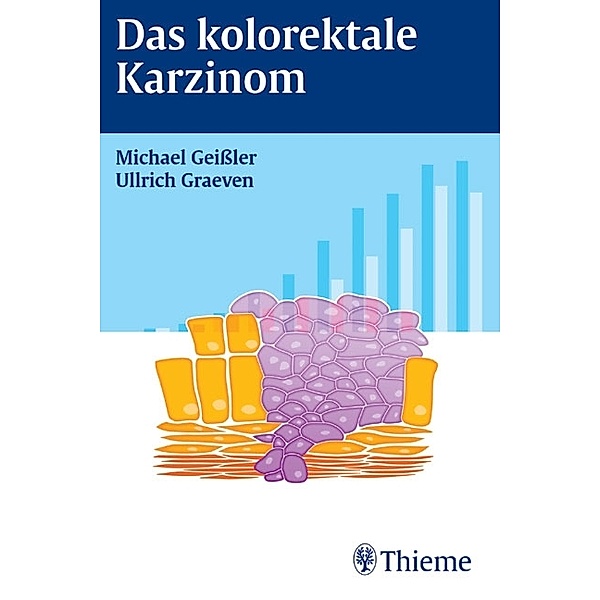Das kolorektale Karzinom, Michael Geißler, Ullrich Graeven