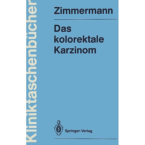 Das kolorektale Karzinom / Kliniktaschenbücher, Heinz Zimmermann