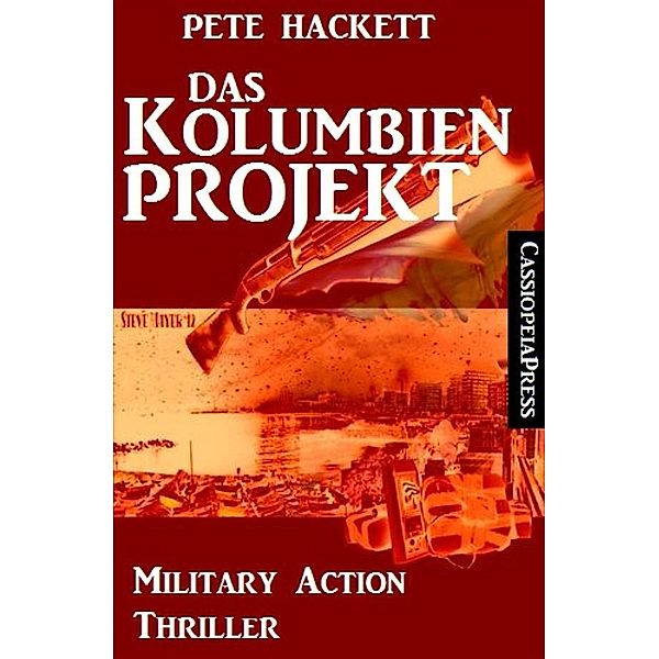 Das Kolumbien-Projekt: Military Action Thriller, Pete Hackett