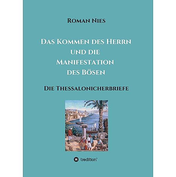 Das Kommen des Herrn und die  Manifestation des Bösen / Heilsgeschichtliche Auslegung des Neuen Testaments Bd.7, Roman Nies