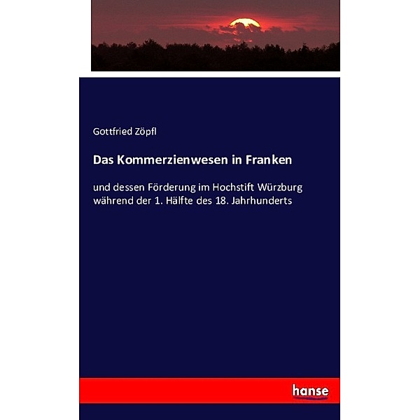 Das Kommerzienwesen in Franken, Gottfried Zöpfl