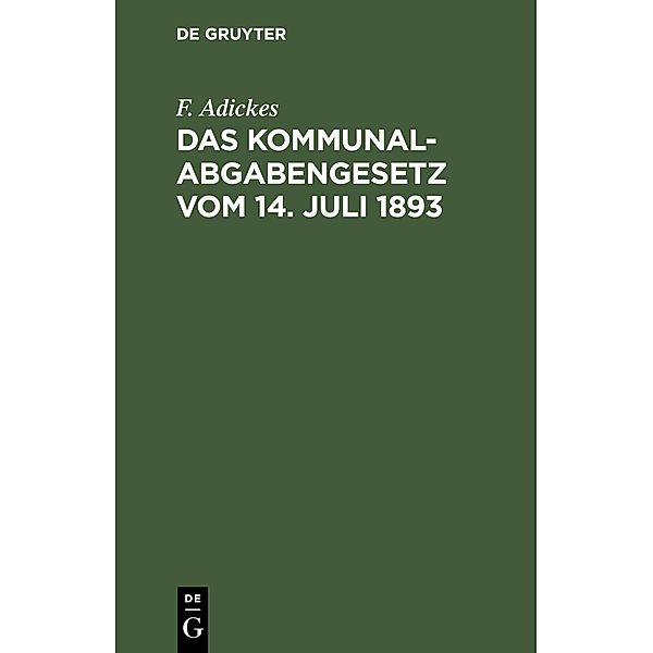 Das Kommunalabgabengesetz vom 14. Juli 1893, F. Adickes