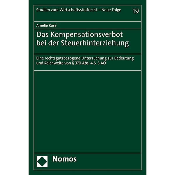 Das Kompensationsverbot bei der Steuerhinterziehung / Studien zum Wirtschaftsstrafrecht - Neue Folge Bd.19, Amelie Kuse