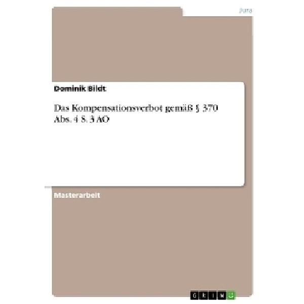 Das Kompensationsverbot gemäß 370 Abs. 4 S. 3 AO, Dominik Bildt