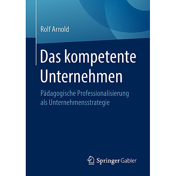 Das kompetente Unternehmen, Rolf Arnold