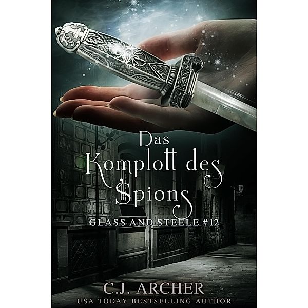 Das Komplott des Spions: Glass and Steele (Glass and Steele Serie, #12) / Glass and Steele Serie, C. J. Archer