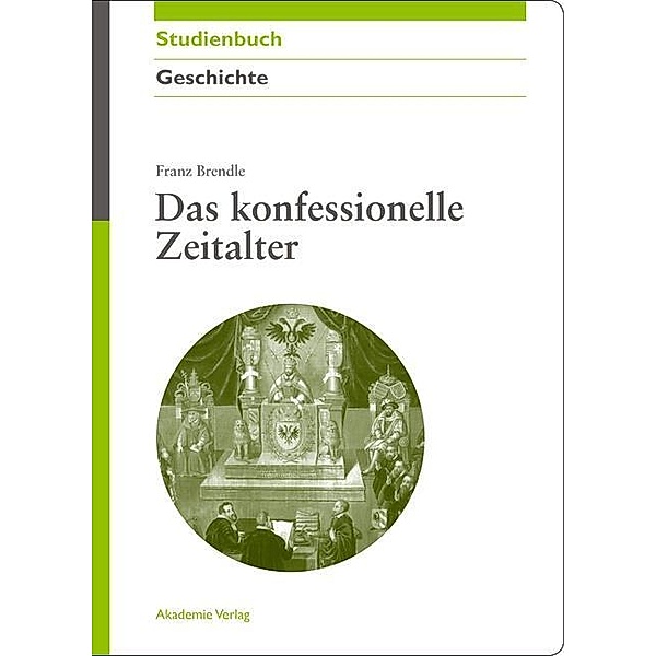 Das konfessionelle Zeitalter / Akademie Studienbücher - Geschichte, Franz Brendle