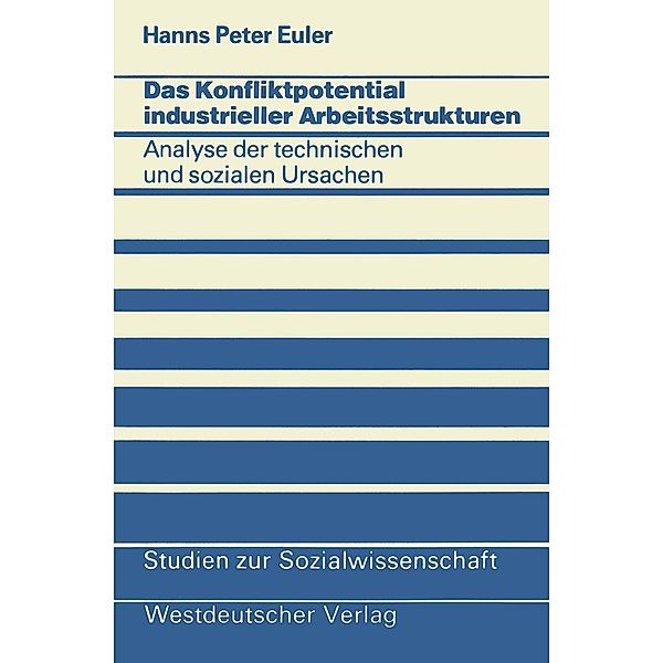 Das Konfliktpotential industrieller Arbeitsstrukturen / Studien zur Sozialwissenschaft Bd.12, Hanns Peter Euler