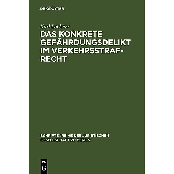 Das konkrete Gefährdungsdelikt im Verkehrsstrafrecht / Schriftenreihe der Juristischen Gesellschaft zu Berlin Bd.27, Karl Lackner