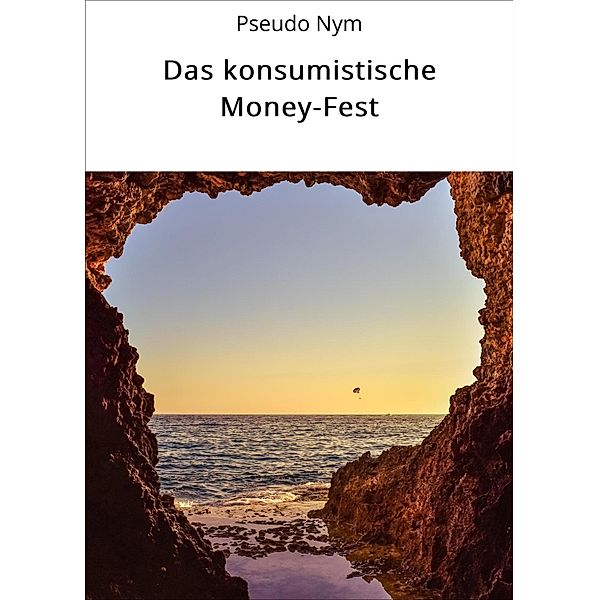 Das konsumistische Money-Fest, Pseudo Nym