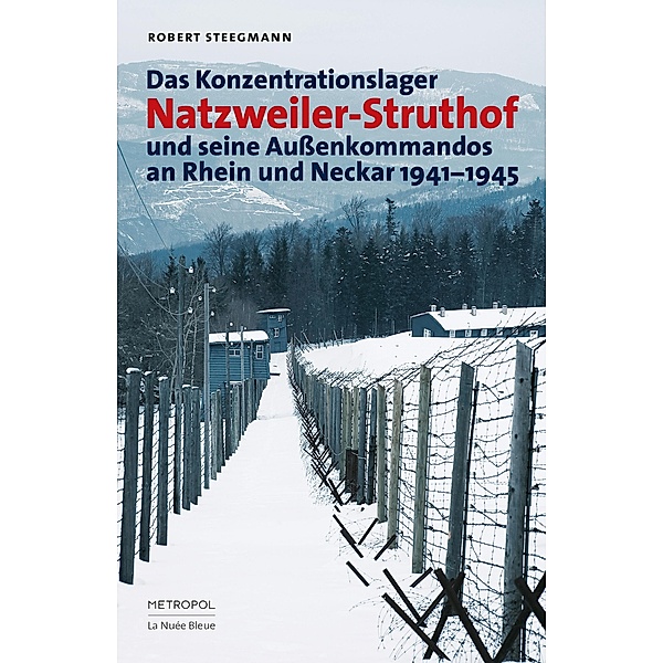 Das Konzentrationslager Natzweiler-Struthof und seine Außenkommandos an Rhein und Neckar 1941-1945, Robert Steegmann
