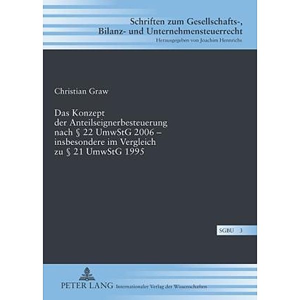 Das Konzept der Anteilseignerbesteuerung nach  22 UmwStG 2006 - insbesondere im Vergleich zu  21 UmwStG 1995, Christian Graw