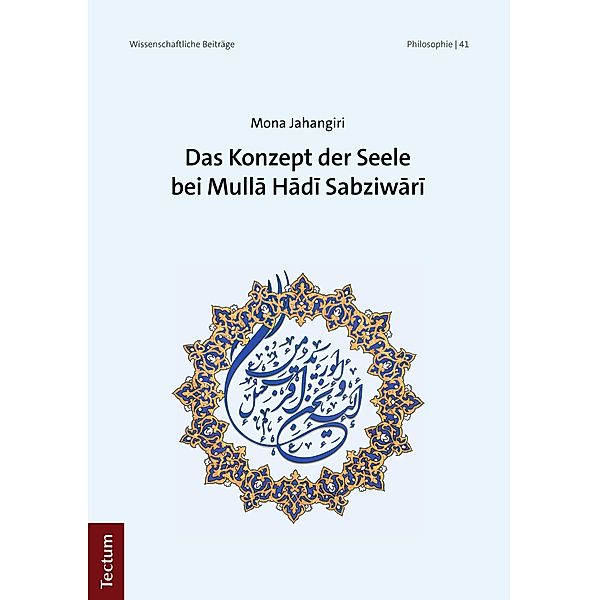 Das Konzept der Seele bei Mulla Hadi Sabziwari / Wissenschaftliche Beiträge aus dem Tectum Verlag: Philosophie Bd.41, Mona Jahangiri