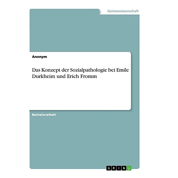Das Konzept der Sozialpathologie bei Emile Durkheim und Erich Fromm, Anonym