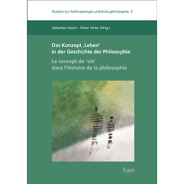 Das Konzept 'Leben' in der Geschichte der Philosophie - Le concept de ,vie' dans l'histoire de la philosophie