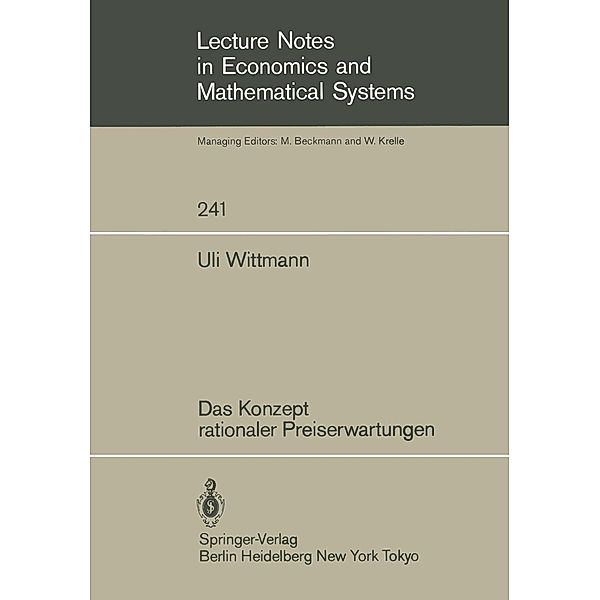 Das Konzept rationaler Preiserwartungen / Lecture Notes in Economics and Mathematical Systems Bd.241, Uli Wittmann