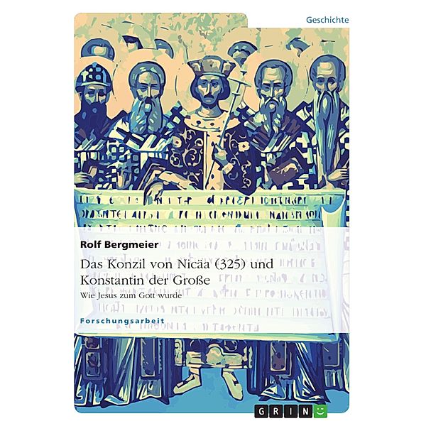 Das Konzil von Nicäa (325) und Konstantin der Große, Rolf Bergmeier
