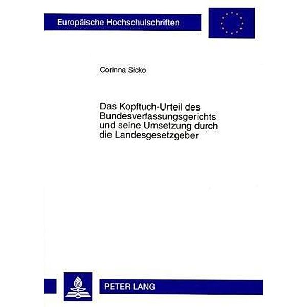 Das Kopftuch-Urteil des Bundesverfassungsgerichts und seine Umsetzung durch die Landesgesetzgeber, Corinna Sicko