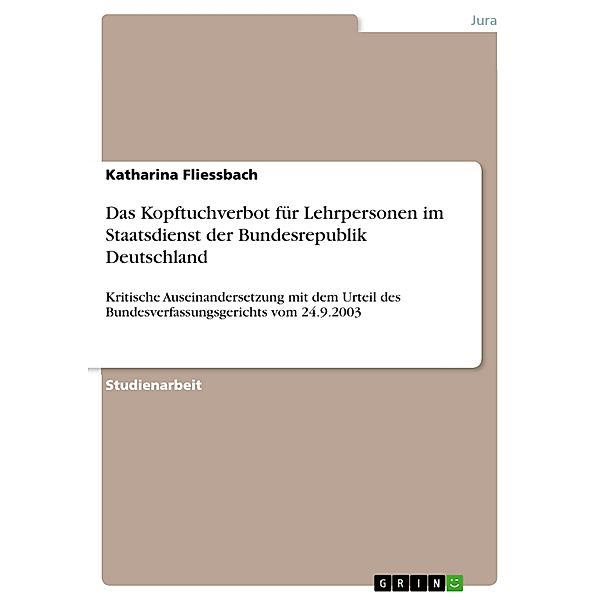 Das Kopftuchverbot für Lehrpersonen im Staatsdienst der Bundesrepublik Deutschland, Katharina Fliessbach