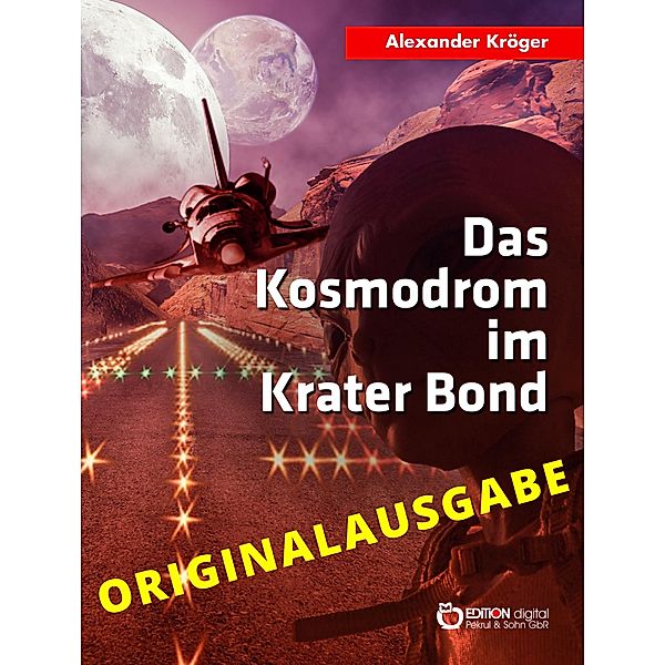 Das Kosmodrom im Krater Bond - Originalausgabe, Alexander Kröger