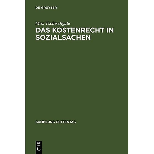 Das Kostenrecht in Sozialsachen / Sammlung Guttentag, Max Tschischgale