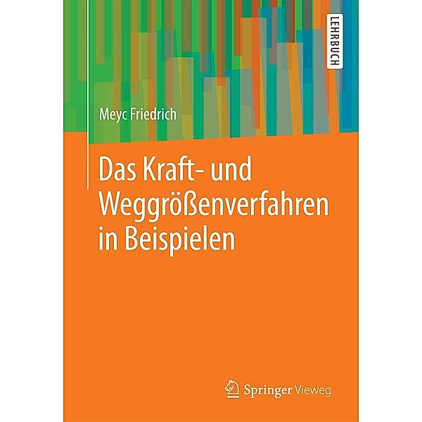 Das Kraft- und Weggrössenverfahren in Beispielen, Meyc Friedrich