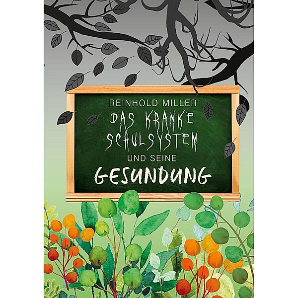 Das kranke Schulsystem und seine Gesundung, Reinhold Miller