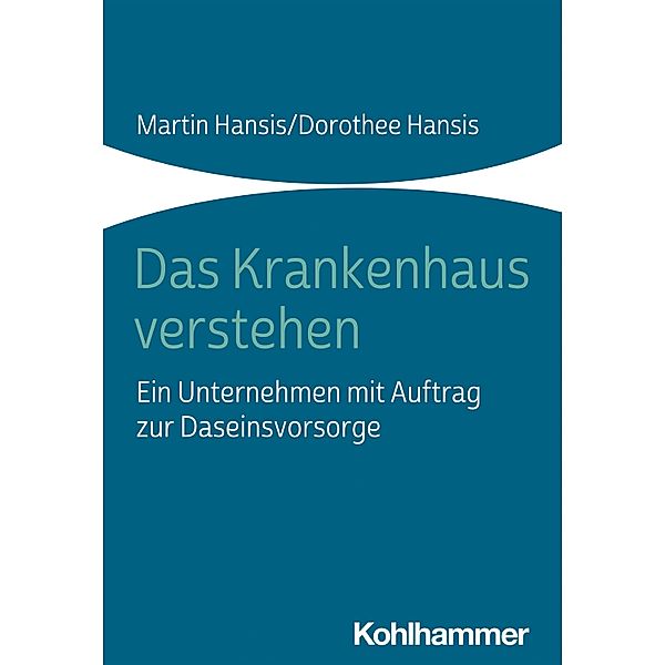 Das Krankenhaus verstehen, Martin Hansis, Dorothee Hansis