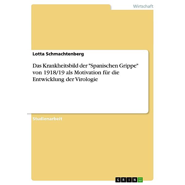 Das Krankheitsbild der Spanischen Grippe von 1918/19 als Motivation für die Entwicklung der Virologie, Lotta Schmachtenberg