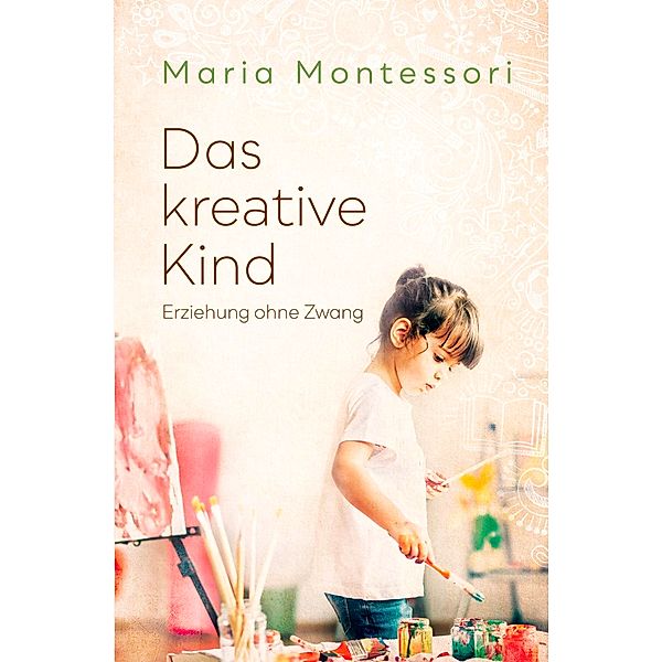 Das kreative Kind, Maria Montessori