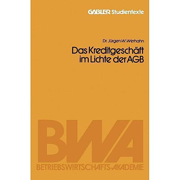 Das Kreditgeschäft im Lichte der AGB / Gabler-Studientexte, Jürgen W. Werhahn
