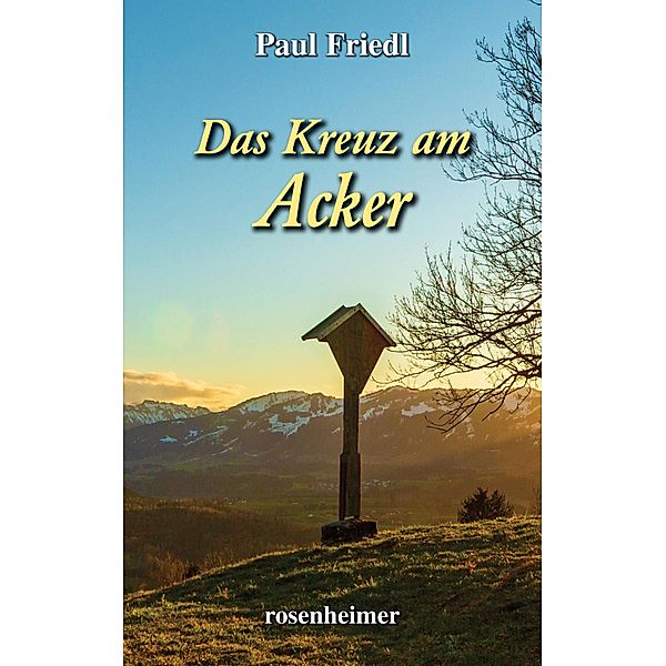Das Kreuz am Acker, Paul Friedl
