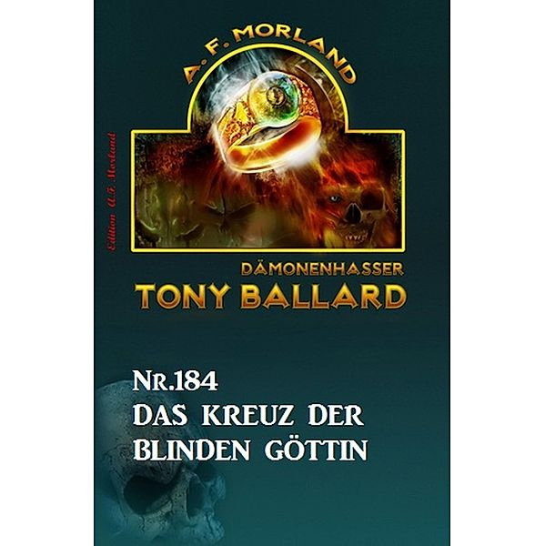 ¿Das Kreuz der blinden Göttin Tony Ballard Nr. 184, A. F. Morland