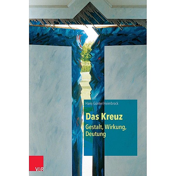 Das Kreuz - Gestalt, Wirkung, Deutung, Hans-Günter Heimbrock