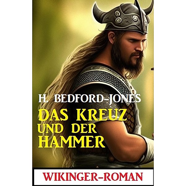 Das Kreuz und der Hammer: Wikinger-Roman, H. Bedford-Jones