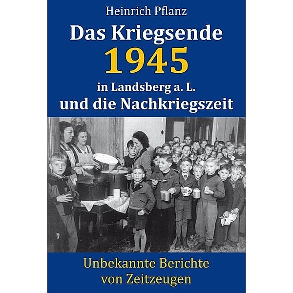 Das Kriegsende 1945 in Landsberg a. L. und die Nachkriegszeit, Heinrich Pflanz