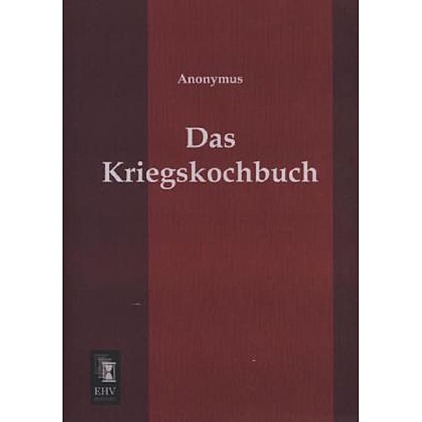 Das Kriegskochbuch, Anonym