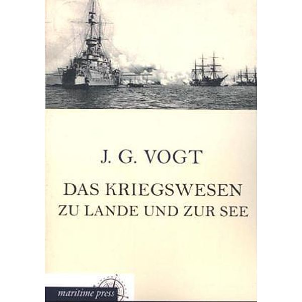 Das Kriegswesen zu Lande und zur See, J. G. Vogt