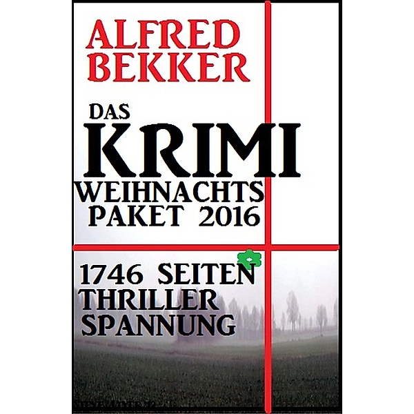 Das Krimi Weihnachtspaket 2016 - 1746 Seiten Thriller Spannung / Alfred Bekker Extra Edition Bd.7, Alfred Bekker