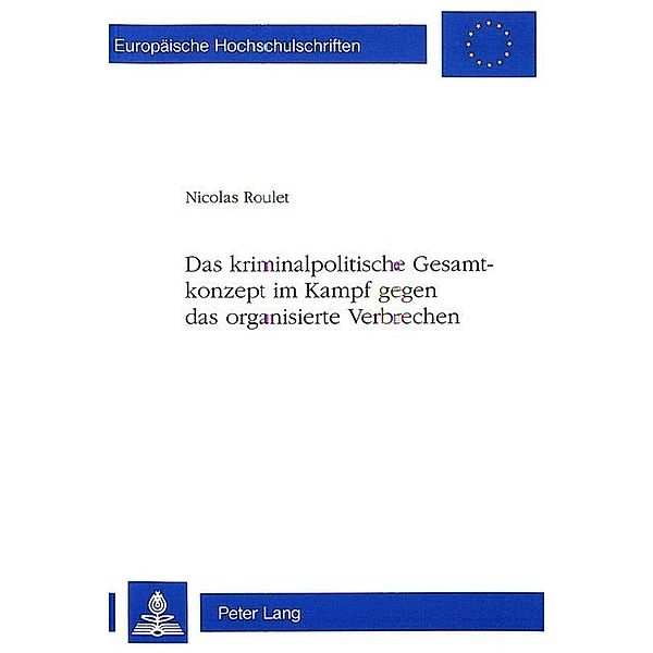 Das kriminalpolitische Gesamtkonzept im Kampf gegen das organisierte Verbrechen, Nicolas Roulet