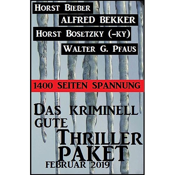 Das kriminell gute Thriller Paket Februar 2019: 1400 Seiten Spannung, Alfred Bekker, Horst Bosetzky, Horst Bieber, Walter G. Pfaus