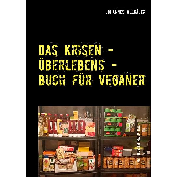 Das Krisen - Überlebens - Buch für Veganer, Johannes Allgäuer
