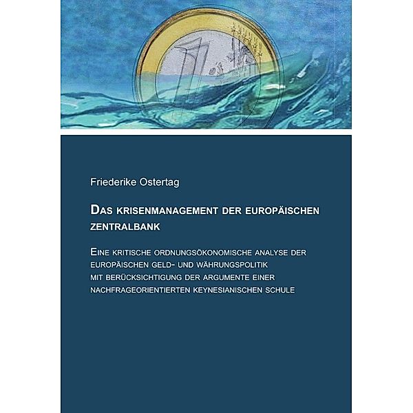 Das Krisenmanagement der Europäischen Zentralbank, Friederike Ostertag