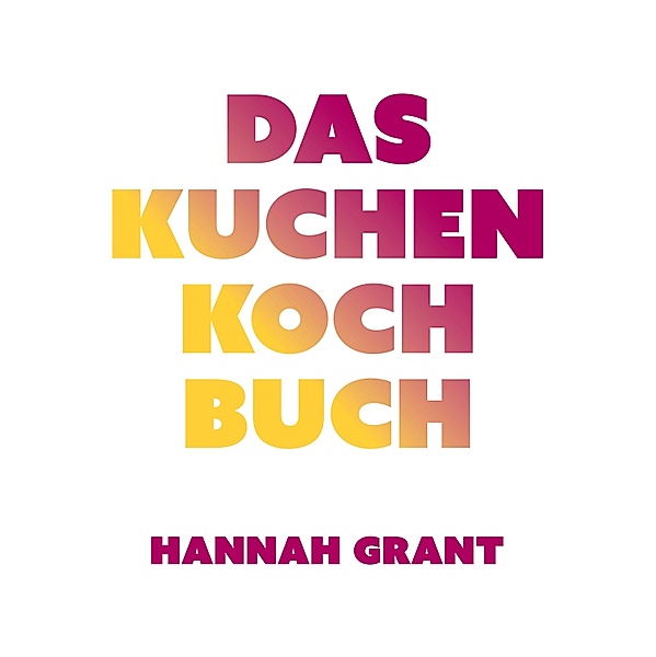 Das Kuchen-Kochbuch, Hannah Grant